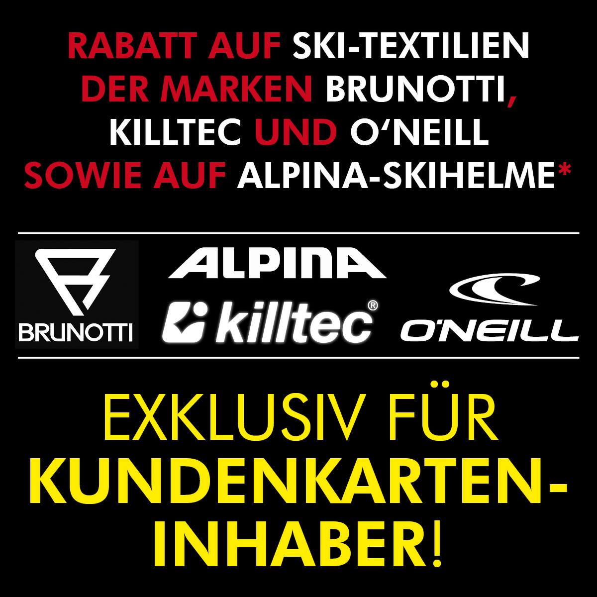 Ski Opening - 15% Rabatt Rabatt auf Ski-Textilien der Marken Brunotti, Killtec und O‘Neill sowie auf Alpina-Skihelme*
